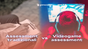 Assessment Tradizionali vs. Videogame Assessment: La rivoluzione nella Selezione del Personale